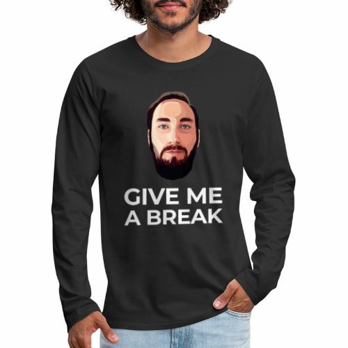 Give me a break - Men's Premium Long Sleeve T-Shirt