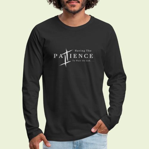 Patience (White Letters) - Men's Premium Long Sleeve T-Shirt