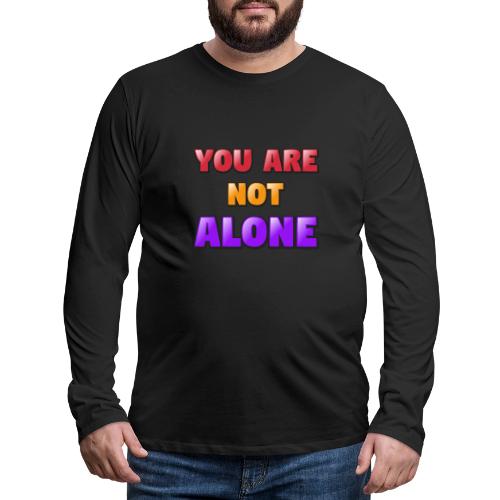 You Are Not Alone – Inspirational Word Art - Men's Premium Long Sleeve T-Shirt