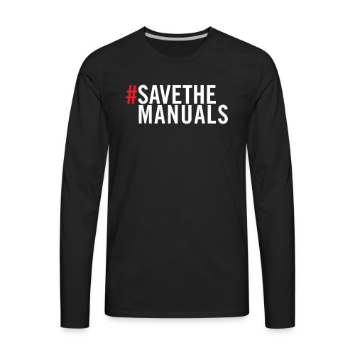 Save The Manuals - Men's Premium Long Sleeve T-Shirt