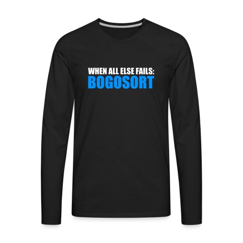 When All Else Fails Bogosort - Men's Premium Long Sleeve T-Shirt