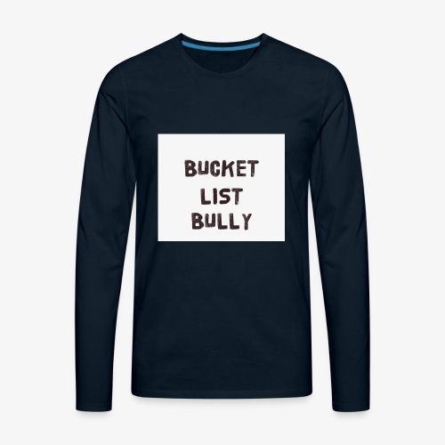 Bucket List Bully - Men's Premium Long Sleeve T-Shirt