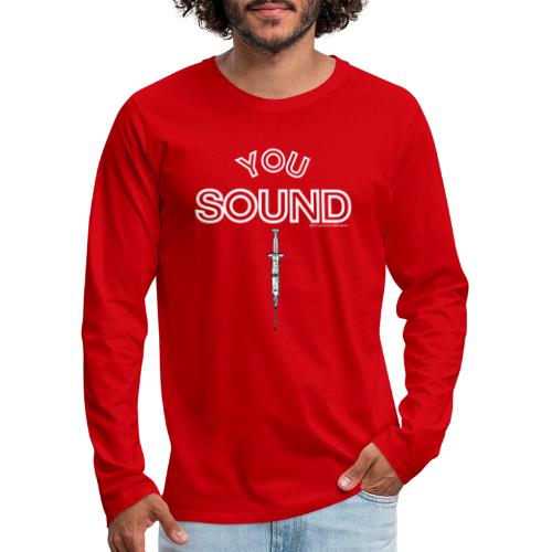 You Sound Shot (White Lettering) - Men's Premium Long Sleeve T-Shirt