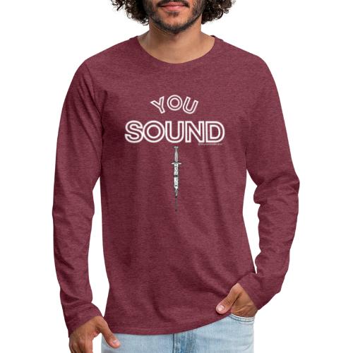 You Sound Shot (White Lettering) - Men's Premium Long Sleeve T-Shirt