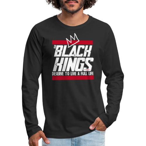Our Black Kings Deserve To Live A Full Life - Men's Premium Long Sleeve T-Shirt