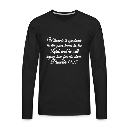 Proverbs 19:17 - Men's Premium Long Sleeve T-Shirt