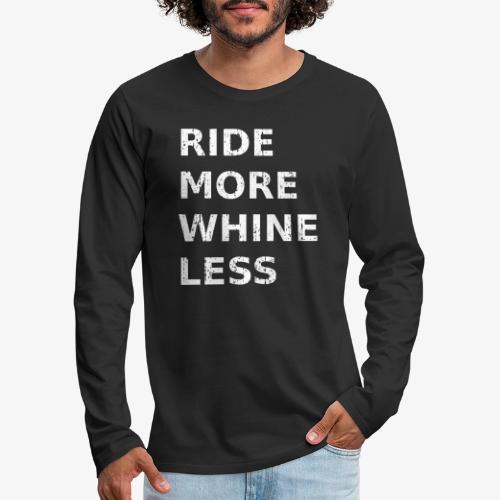 Ride More Whine Less - Men's Premium Long Sleeve T-Shirt