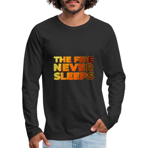 The fire never sleeps - Men's Premium Long Sleeve T-Shirt