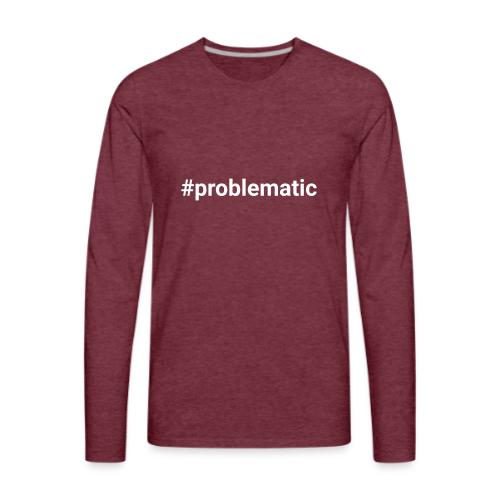 #problematic - Men's Premium Long Sleeve T-Shirt
