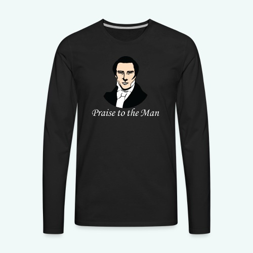 Praise To The Man (Joseph Smith) T-Shirt - Men's Premium Long Sleeve T-Shirt