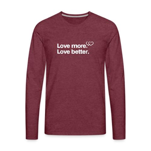 Love more. Love better. Collection - Men's Premium Long Sleeve T-Shirt