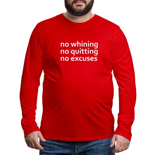No Whining | No Quitting | No Excuses - Men's Premium Long Sleeve T-Shirt