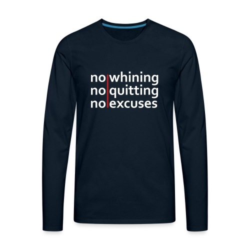 No Whining | No Quitting | No Excuses - Men's Premium Long Sleeve T-Shirt