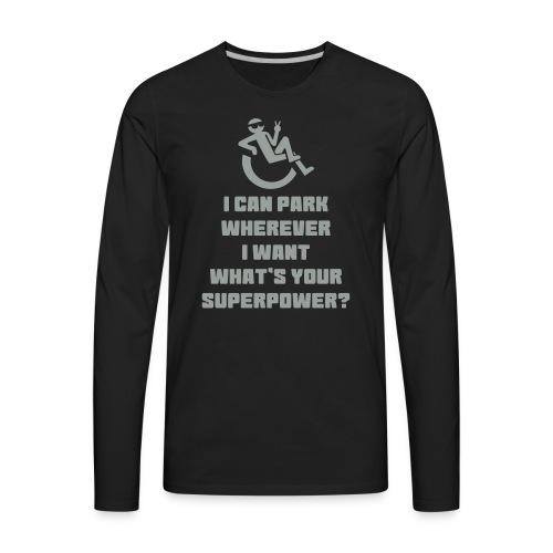 i can park wherever i want, wheelchair humor - Men's Premium Long Sleeve T-Shirt