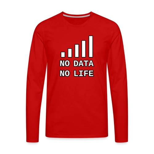No Data, No Life - Men's Premium Long Sleeve T-Shirt