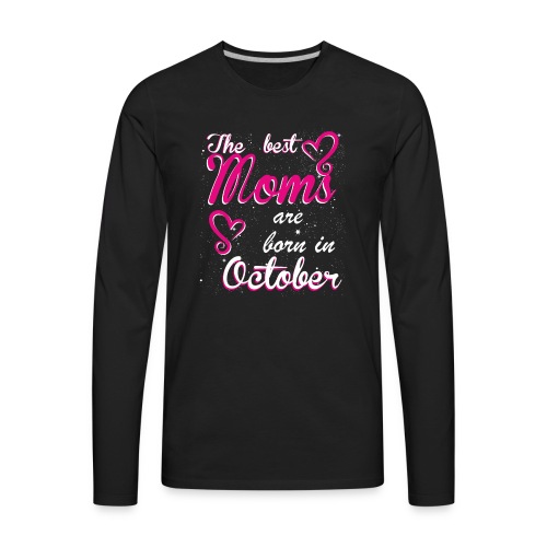 The Best Moms are born in October - Men's Premium Long Sleeve T-Shirt