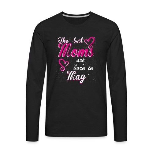 The Best Moms are born in May - Men's Premium Long Sleeve T-Shirt