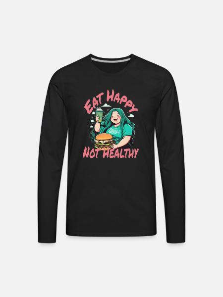 eat happy not healthy - Men's Premium Long Sleeve T-Shirt - black