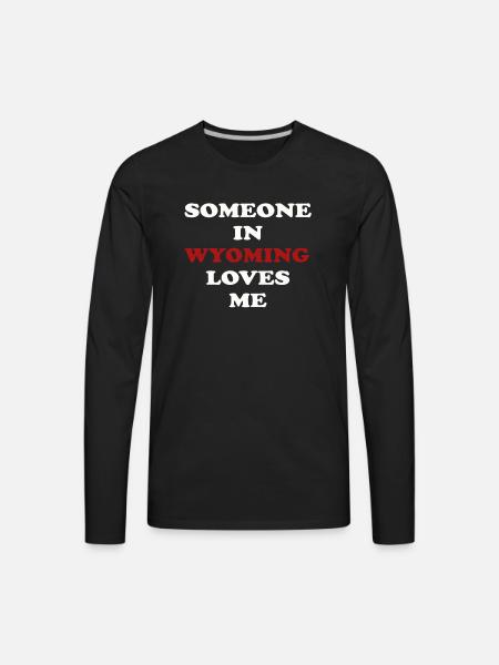 Someone In Wyoming Loves Me - Men's Premium Long Sleeve T-Shirt - black