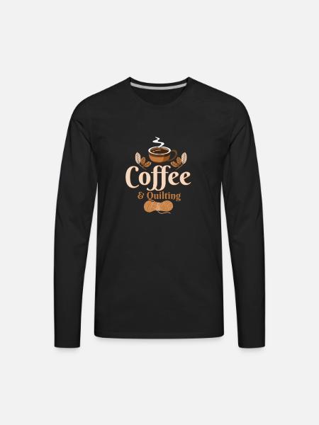 Coffee & Quilting Quilter Sewing - Men's Premium Long Sleeve T-Shirt - black
