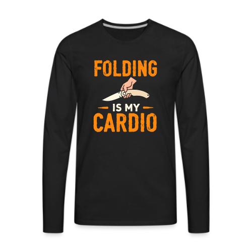 Folding Is My Cardio Knife Shirt – Funny EDC - Men's Premium Long Sleeve T-Shirt