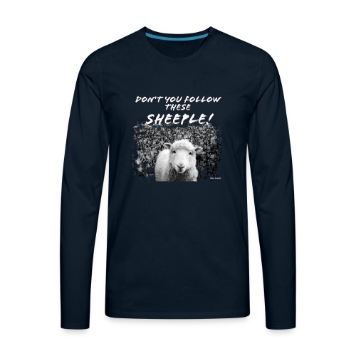 Don't You Follow These Sheeple! - Men's Premium Long Sleeve T-Shirt