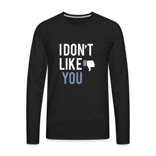 i don t like you - Men's Premium Long Sleeve T-Shirt