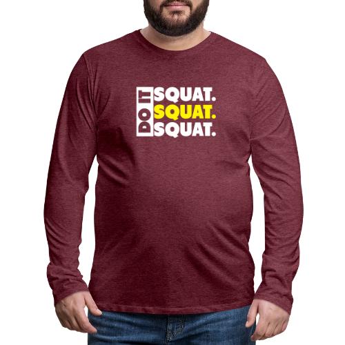 Do It. Squat.Squat.Squat - Men's Premium Long Sleeve T-Shirt