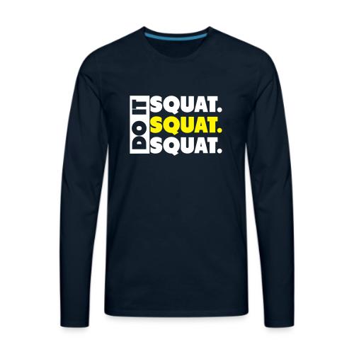 Do It. Squat.Squat.Squat - Men's Premium Long Sleeve T-Shirt