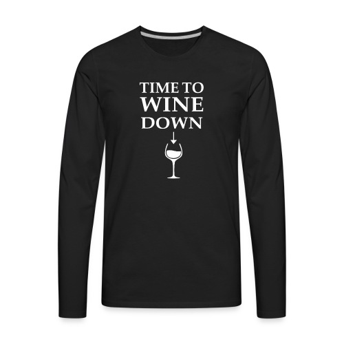 Time to Wine Down - Men's Premium Long Sleeve T-Shirt