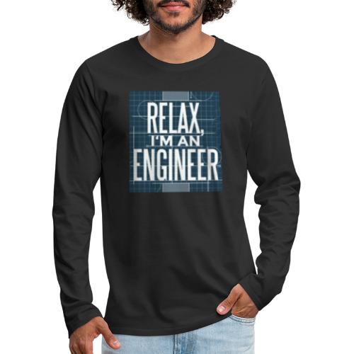Relax I m engineer - Men's Premium Long Sleeve T-Shirt