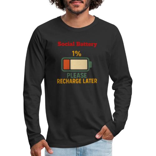 Social Battery 1 Percent Funny Saying tshirt - Men's Premium Long Sleeve T-Shirt