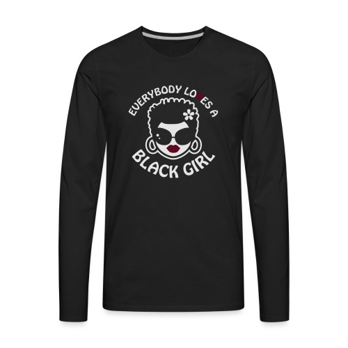 Everybody Loves A Black Girl - Version 2 Reverse - Men's Premium Long Sleeve T-Shirt