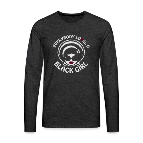 Everybody Loves A Black Girl - Version 1 Reverse - Men's Premium Long Sleeve T-Shirt
