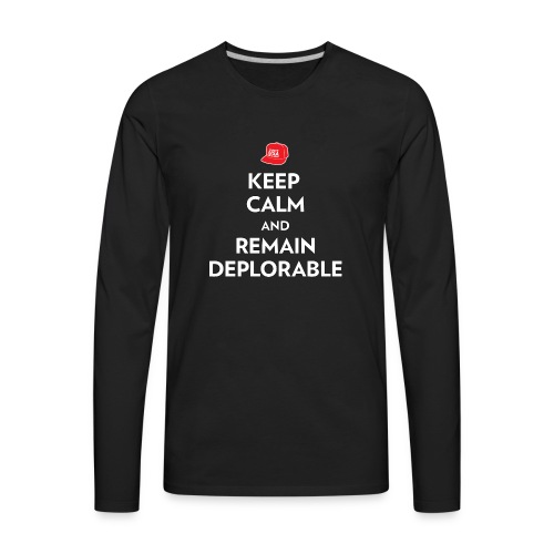 Keep Calm and Remain Deplorable - Men's Premium Long Sleeve T-Shirt