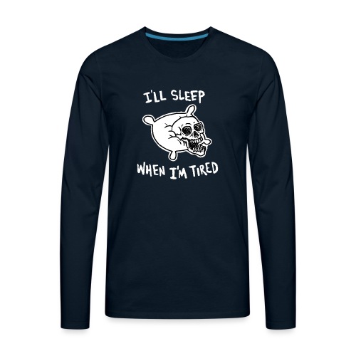 I'll Sleep When I'm Tired - Men's Premium Long Sleeve T-Shirt