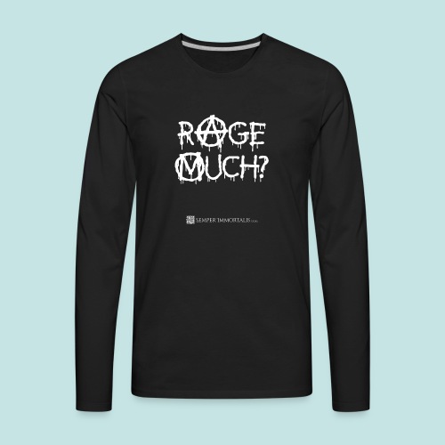 Rage Much? (white) - Men's Premium Long Sleeve T-Shirt