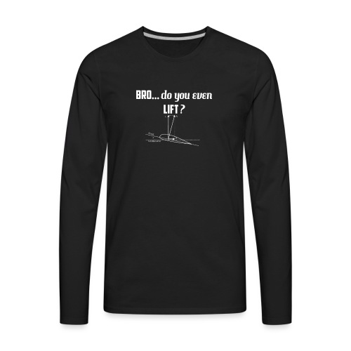 BRO! Do you LIFT-even? - Men's Premium Long Sleeve T-Shirt