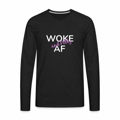 Woke and Petty AF - Men's Premium Long Sleeve T-Shirt