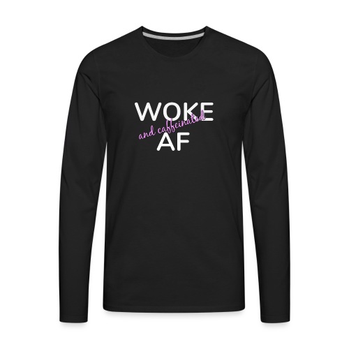 Woke & Caffeinated AF - Men's Premium Long Sleeve T-Shirt