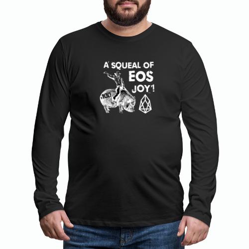 A SQUEAL OF EOS JOY! T-SHIRT - Men's Premium Long Sleeve T-Shirt