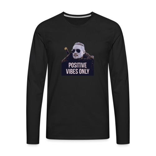 Uhtred Positive Vibes Only - Men's Premium Long Sleeve T-Shirt