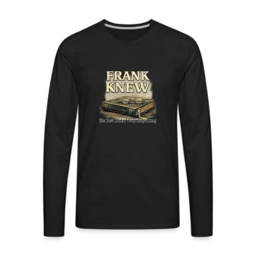FRANK KNEW - Men's Premium Long Sleeve T-Shirt