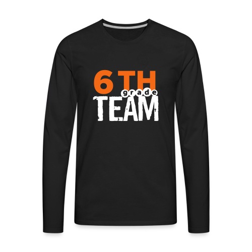 Bold 6th Grade Team Teacher T-shirt - Men's Premium Long Sleeve T-Shirt