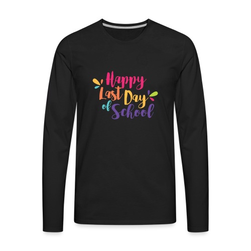 Happy Last Day of School Colorful Teacher T-Shirts - Men's Premium Long Sleeve T-Shirt
