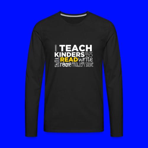 I Teach Kinders How To Read Kindergarten Teacher - Men's Premium Long Sleeve T-Shirt