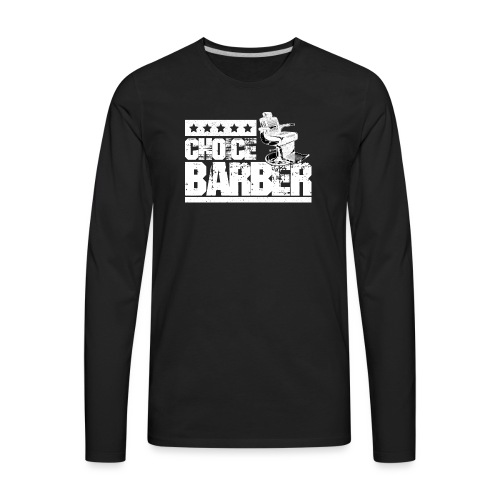 Choice Barber 5-Star Barber T-Shirt - Men's Premium Long Sleeve T-Shirt