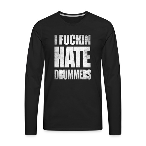 i_hate_drummers_SCRATCH20 - Men's Premium Long Sleeve T-Shirt