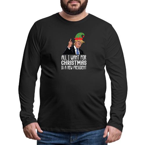 All I Want For Christmas Is A New President Gift - Men's Premium Long Sleeve T-Shirt