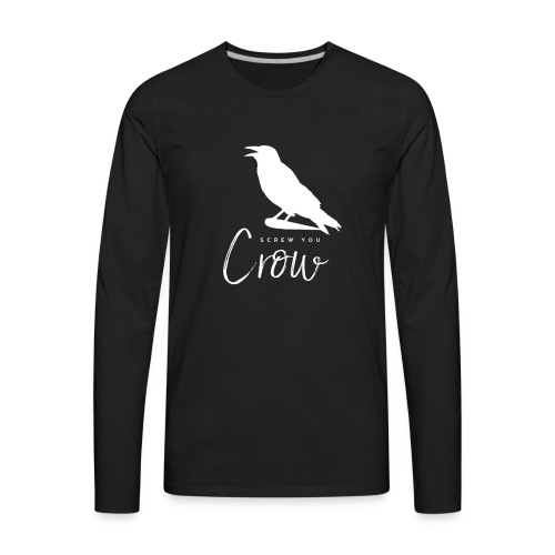 Screw You, Crow! - Men's Premium Long Sleeve T-Shirt